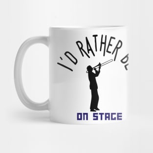 I´d rather be on music stage, trombon player. Black text and image. Mug